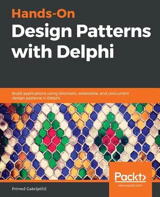 Praktické návrhové vzory s Delphi: Zostavte aplikácie pomocou idiomatických, rozšíriteľných a súbežných návrhových vzorov v Delphi - Hands-On Design Patterns with Delphi: Build applications using idiomatic, extensible, and concurrent design patterns in Delphi
