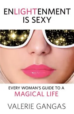 Osvietenie je sexy: Sprievodca každej ženy po magickom živote - Enlightenment Is Sexy: Every Woman's Guide to a Magical Life
