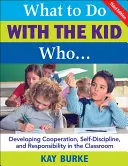 Čo robiť s dieťaťom, ktoré...: Rozvoj spolupráce, sebadisciplíny a zodpovednosti v triede - What to Do with the Kid Who...: Developing Cooperation, Self-Discipline, and Responsibility in the Classroom