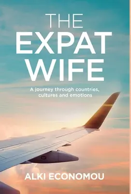 Expat Wife: Cesta krajinami, kultúrami a emóciami - The Expat Wife: A Journey through Countries, Cultures, and Emotions