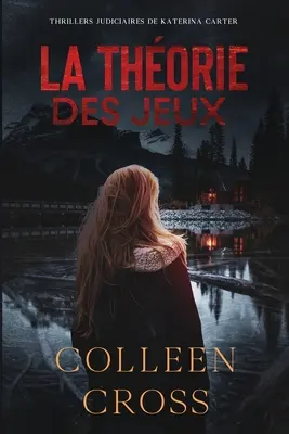 La Thorie Des Jeux: Crimes et enqutes: Thrillers judiciaires de Katerina Carter