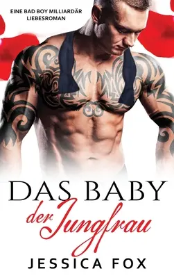 The Virgin's Baby: A Bad Boy Milliardr Romance Novel - Das Baby der Jungfrau: Eine Bad Boy Milliardr Liebesroman