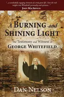 Horiace a žiarivé svetlo: Svedectvo a svedectvo Georgea Whitefielda - A Burning and Shining Light: The Testimony and Witness of George Whitefield