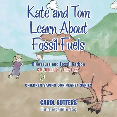 Kate a Tom sa učia o fosílnych palivách: Dinosaury a fosílny uhlík (farebná verzia) - Kate and Tom Learn About Fossil Fuels: Dinosaurs and Fossil Carbon (Coloured Version)