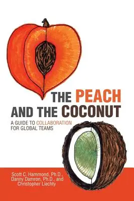Broskyňa a kokosový orech: Príručka spolupráce pre globálne tímy - The Peach and the Coconut: A Guide to Collaboration for Global Teams