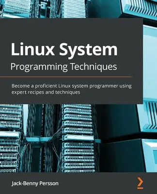 Techniky programovania systému Linux: Staňte sa zdatným programátorom systémov Linux pomocou odborných receptov a techník - Linux System Programming Techniques: Become a proficient Linux system programmer using expert recipes and techniques