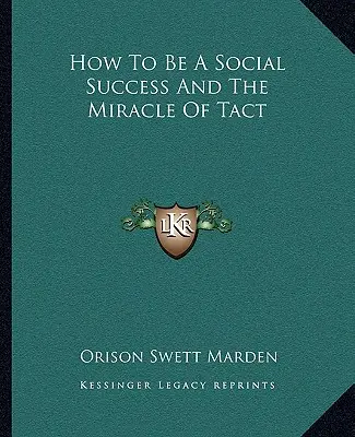 Ako byť spoločensky úspešný a zázrak taktu - How To Be A Social Success And The Miracle Of Tact
