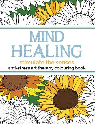 Antistresové vymaľovánky na liečenie mysle Antistresová arteterapia: Stimulujte zmysly - Mind Healing Anti-Stress Art Therapy Colouring Book: Stimulate The Senses