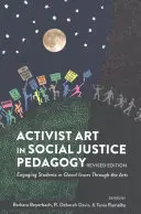Aktivistické umenie v pedagogike sociálnej spravodlivosti: Zapojenie študentov do riešenia lokálnych problémov prostredníctvom umenia, revidované vydanie - Activist Art in Social Justice Pedagogy: Engaging Students in Glocal Issues Through the Arts, Revised Edition