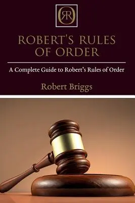 Robertove pravidlá poriadku: Kompletný sprievodca Robertovými pravidlami poriadku - Robert's Rules of Order: A Complete Guide to Robert's Rules of Order