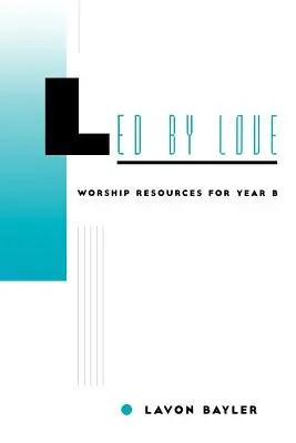 Vedení láskou - bohoslužobné zdroje pre rok B - Led by Love - Worship Resources for Year B