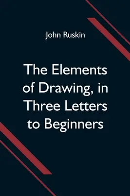 Prvky kreslenia v troch listoch pre začiatočníkov - The Elements of Drawing, in Three Letters to Beginners