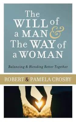 Vôľa muža a cesta ženy: Vyváženie a lepšie splynutie - Will of a Man & the Way of a Woman: Balancing & Blending Better Together
