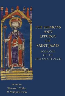Kázne a liturgia svätého Jakuba: Kniha I Liber Sancti Jacobi - The Sermons and Liturgy of Saint James: Book I of the Liber Sancti Jacobi