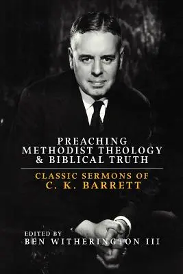 Kázanie metodistickej teológie a biblickej pravdy: Klasické kázne C. K. Barretta - Preaching Methodist Theology and Biblical Truth: Classic Sermons of C. K. Barrett