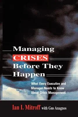 Riadenie kríz predtým, ako nastanú: Čo potrebuje vedieť každý vedúci pracovník a manažér o krízovom riadení - Managing Crises Before They Happen: What Every Executive and Manager Needs to Know about Crisis Management