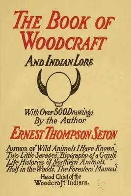 Woodcraft and Indian Lore: Klasická príručka od zakladateľa amerických skautov - Woodcraft and Indian Lore: A Classic Guide from a Founding Father of the Boy Scouts of America