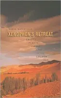 Xenophon's Retreat: Grécko, Perzia a koniec zlatého veku - Xenophon's Retreat: Greece, Persia, and the End of the Golden Age