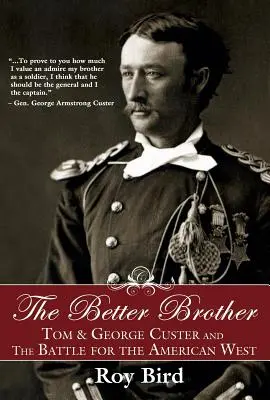 Lepší brat: Tom a George Custerovci a bitka o americký Západ - The Better Brother: Tom & George Custer and the Battle for the American West