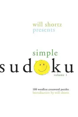 Will Shortz predstavuje jednoduché sudoku: 100 krížoviek bez slov; 1. diel - Will Shortz Presents Simple Sudoku: 100 Wordless Crossword Puzzles; Volume 1