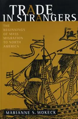Obchod s cudzincami: Začiatky masovej migrácie do Severnej Ameriky - Trade in Strangers: The Beginnings of Mass Migration to North America