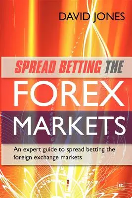 Spreadové stávky na forexových trhoch: Sprievodca experta na zarábanie peňazí Spreadové stávkovanie na devízových trhoch - Spread Betting the Forex Markets: An Expert Guide to Making Money Spread Betting the Foreign Exchange Markets