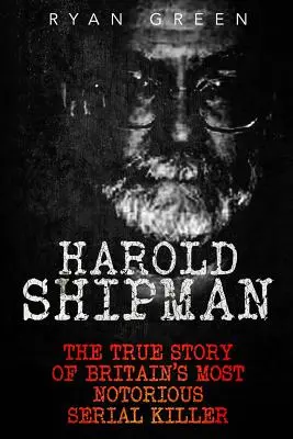 Harold Shipman: Séria: Shipman Shipman: Pravdivý príbeh najznámejšieho sériového vraha vo Veľkej Británii - Harold Shipman: The True Story of Britain's Most Notorious Serial Killer