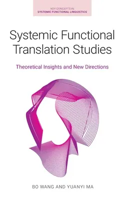 Systémové štúdie funkčného prekladu: Teoretické poznatky a nové smery - Systemic Functional Translation Studies: Theoretical Insights and New Directions