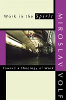 Práca v duchu: Na ceste k teológii práce - Work in the Spirit: Toward a Theology of Work