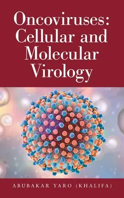 Onkovírusy: Bunková a molekulárna virológia (Yaro (Khalifa) Abubakar) - Oncoviruses: Cellular and Molecular Virology (Yaro (Khalifa) Abubakar)