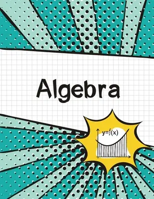 Zošit na grafický papier na algebru: (veľký, 8,5x11) 100 strán, 4 štvorce na palec, kompozičný zošit na matematický grafický papier pre študentov - Algebra Graph Paper Notebook: (Large, 8.5x11) 100 Pages, 4 Squares per Inch, Math Graph Paper Composition Notebook for Students