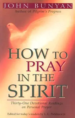 Ako sa modliť v duchu: V duchu ducha: tridsaťjeden zbožných čítaní o osobnej modlitbe - How to Pray in the Spirit: Thirty-One Devotional Readings on Personal Prayer