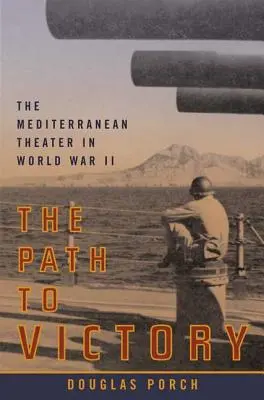 Cesta k víťazstvu: Stredomorské divadlo v druhej svetovej vojne - The Path to Victory: The Mediterranean Theater in World War II