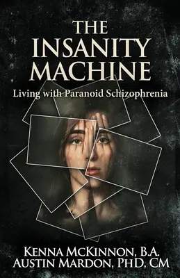 Stroj na šialenstvo - Život s paranoidnou schizofréniou - The Insanity Machine - Life with Paranoid Schizophrenia