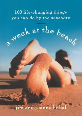 Týždeň na pláži: 100 vecí, ktoré vám zmenia život, ktoré môžete robiť na pobreží mora - A Week at the Beach: 100 Life-Changing Things You Can Do by the Seashore