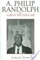 A. Philip Randolph: Randolph Philippa: Život v predvoji - A. Philip Randolph: A Life in the Vanguard
