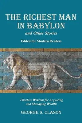 Najbohatší muž v Babylone a iné príbehy, upravené pre moderných čitateľov: Nadčasová múdrosť o získavaní a spravovaní bohatstva - The Richest Man in Babylon and Other Stories, Edited for Modern Readers: Timeless Wisdom for Acquiring and Managing Wealth