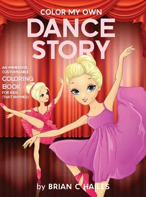 Vyfarbi môj vlastný tanečný príbeh: (That Rhymes!): Pútavé, prispôsobiteľné maľovanky pre deti (That Rhymes!) - Color My Own Dance Story: An Immersive, Customizable Coloring Book for Kids (That Rhymes!)