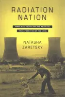 Radiačný národ: Ostrov Three Mile Island a politická transformácia 70. rokov 20. storočia - Radiation Nation: Three Mile Island and the Political Transformation of the 1970s