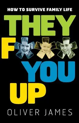 F***ujú ťa: Ako prežiť rodinný život - They F*** You Up: How to Survive Family Life