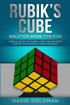 Kniha riešenia Rubikovej kocky pre deti: Ako vyriešiť Rubikovu kocku pre deti s jednoduchými návodmi krok za krokom (farebná) - Rubiks Cube Solution Book For Kids: How to Solve the Rubik's Cube for Kids with Step-By-Step Instructions Made Easy (Color)