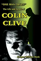 Jeden blázon... ! Život a smrť Colina Clivea; hollywoodsky doktor Frankenstein - One Man Crazy ... ! The Life and Death of Colin Clive; Hollywood's Dr. Frankenstein