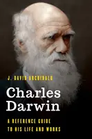 Charles Darwin: Darwin: Príručka o jeho živote a diele - Charles Darwin: A Reference Guide to His Life and Works