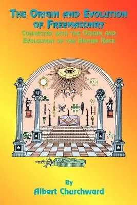 Pôvod a vývoj slobodomurárstva: Slobodomurárstvo: súvislosť so vznikom a vývojom ľudskej rasy - The Origin and Evolution of Freemasonry: Connected with the Origin and Evolution of the Human Race