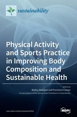 Fyzická aktivita a športová prax pri zlepšovaní telesného zloženia a udržateľného zdravia - Physical Activity and Sports Practice in Improving Body Composition and Sustainable Health