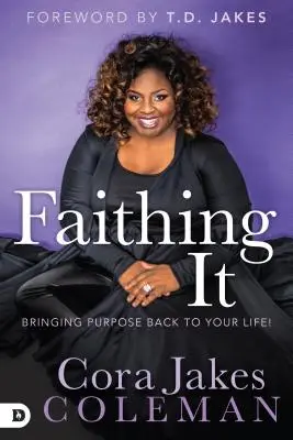Faithing It: Vráťte svojmu životu zmysel! - Faithing It: Bringing Purpose Back to Your Life!