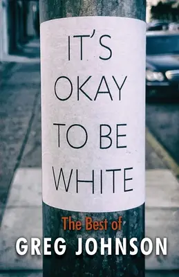 Je v poriadku byť bielym: Vydanie: The Best of Greg Johnson - It's Okay to Be White: The Best of Greg Johnson