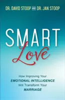 Inteligentná láska: Ako zlepšenie vašej emocionálnej inteligencie premení vaše manželstvo - Smart Love: How Improving Your Emotional Intelligence Will Transform Your Marriage