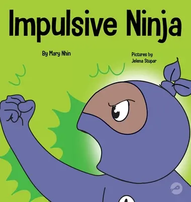 Impulzívny nindža: Sociálna a emocionálna kniha pre deti o kontrole impulzov v škole a doma - Impulsive Ninja: A Social, Emotional Book For Kids About Impulse Control for School and Home