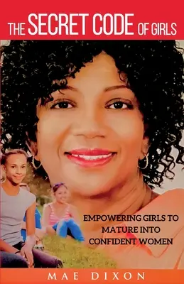 Tajný dievčenský kód: Kľúčové slová: Posilniť dievčatá, aby dozreli na sebavedomé ženy - The Secret Code of Girls: Empowering Girls to Mature into Confident Women